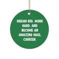 thumbnail image 1 of Inspirational Mail Carrier Circle Ornament, Dream Big, Work Hard, and Become an, Present for Friends, from Boss, Birthday Gift Ideas, Unique Birthday Gifts, Personalized Birthday Gifts,, 1 of 1