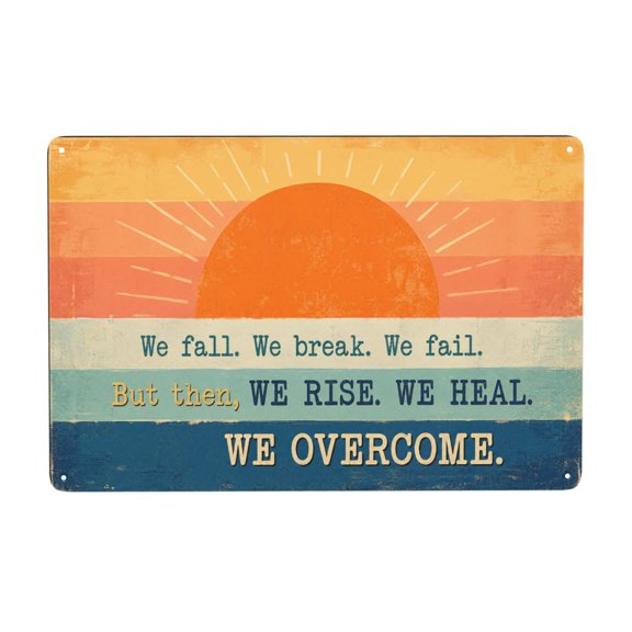 Inspirational Metal Wall Decor Sign - Vintage Rustic Style Iron Art with Motivational Quote - "We Fall. We Break. We Fail. But Then, We Rise. We Heal. We Overcome." - Home Decor - 8x12 Inch