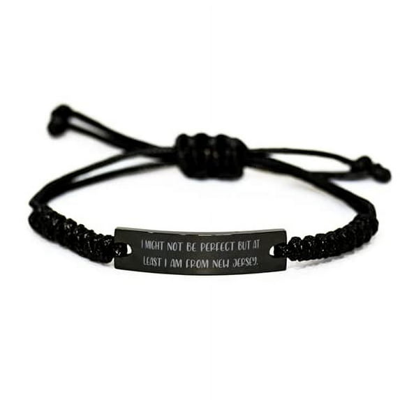 Inspirational New Jersey Gifts, I Might Not Be Perfect but at Least I am from New Jersey, Nice Holiday Black Rope Bracelet Gifts for