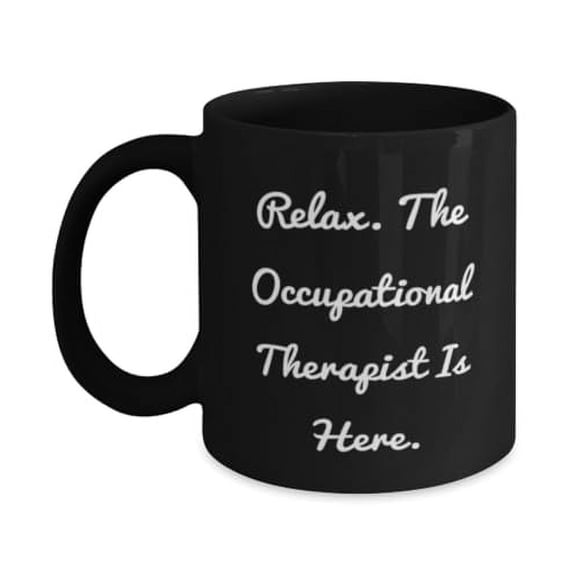 Inspirational Occupational therapist Gifts, Relax, Birthday Unique Gifts, 11oz Mug For Occupational therapist from Friends, Funny occupational therapist gifts, Unique occupational therapist