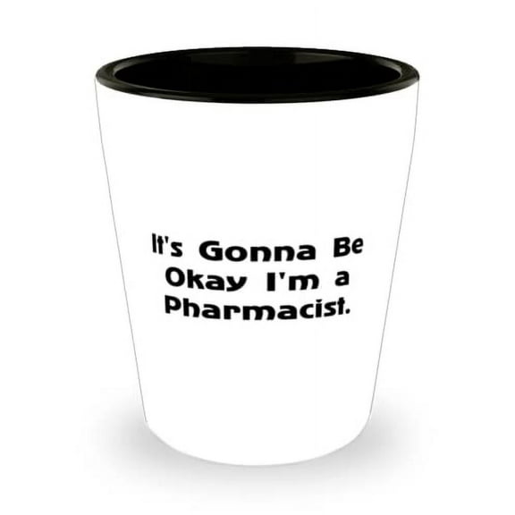 Inspirational Pharmacist Gifts, It's Gonna Be Okay I'm a Pharmacist, Graduation Shot Glass For Pharmacist from Friends, Gift ideas for pharmacists, Fun gifts for pharmacy students, Funny pharmacist
