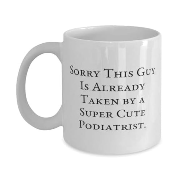 Inspirational Podiatrist Gifts, Sorry This Guy Is Already Taken by a Super, Birthday 11oz Mug For Podiatrist from Coworkers, Foot doctor, Foot care, Feet, Podiatry, Gifts for podiatrists