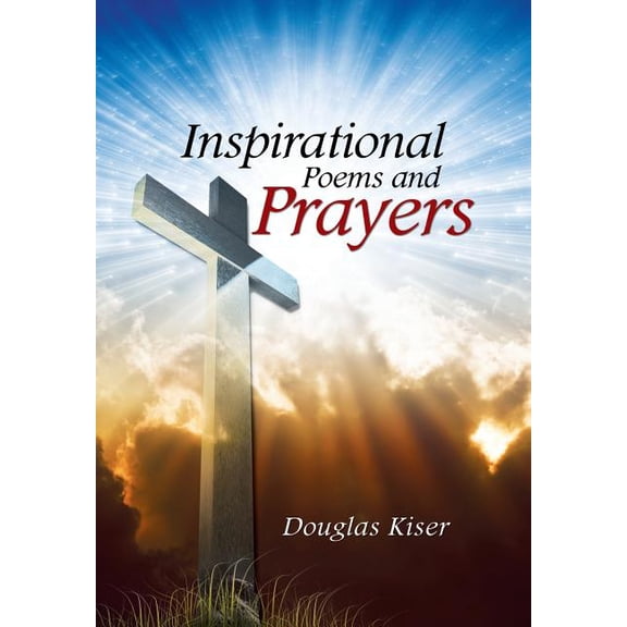 Inspirational Poems and Prayers (Hardcover) by Douglas Kiser