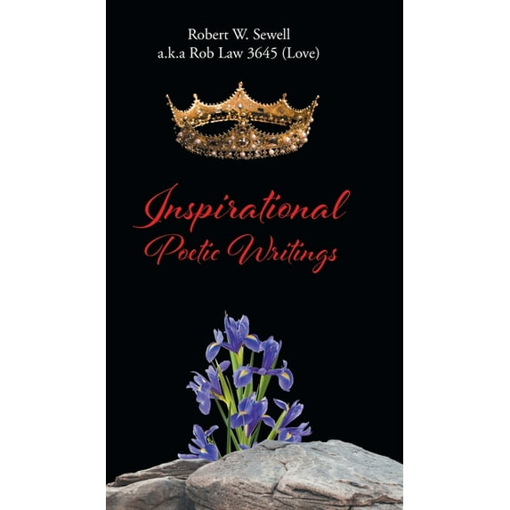 Inspirational Poetic Writings Hardcover 1662447582 9781662447587 Robe Sewell a K a Rob Law 3645 Love