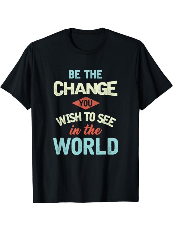 Inspirational Quote Be The Change Motivational Statement T-Shirt