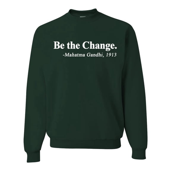 Inspirational Quote Be the Change by Mahatma Gandhi 1913 Unisex Crewneck Graphic Sweatshirt, Forest Green, X-Large