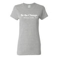 thumbnail image 1 of Inspirational Quote Be the Change by Mahatma Gandhi 1913 Womens Graphic T-Shirt, Heather Grey, Small, 1 of 3