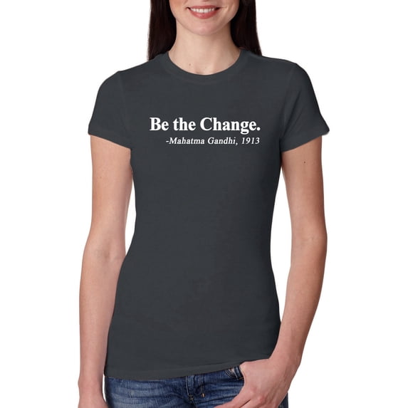 Inspirational Quote Be the Change by Mahatma Gandhi 1913 Womens Slim Fit Junior Tee, Dark Grey, Large