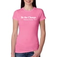 thumbnail image 1 of Inspirational Quote Be the Change by Mahatma Gandhi 1913 Womens Slim Fit Junior Tee, Hot Pink, Large, 1 of 3