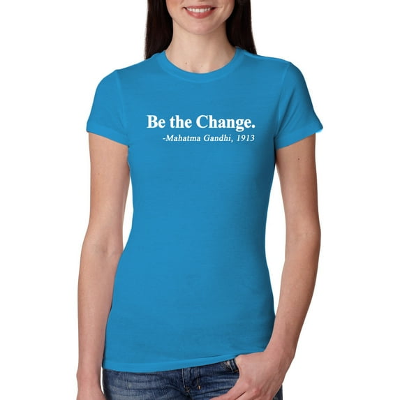 Inspirational Quote Be the Change by Mahatma Gandhi 1913 Womens Slim Fit Junior Tee, Turquoise, Large