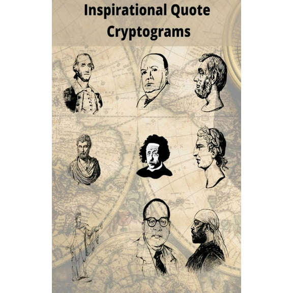 Inspirational Quote Cryptograms: Enjoy Cryptograms from famous people such as Alpert Einstein, Marten Luther King, Georg, (Paperback)