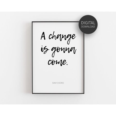 Inspirational Quote, Song Lyrics Poster, Downloadable Posters, Music Poster, A Change Is Gonna Come, Sam Cooke Poster, Wall Art Home Decor, 8x12 UNFRAMED