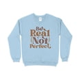 thumbnail image 1 of Inspirational Quote Sweatshirt, Be Real Not Perfect, Unisex Pullover, Comfy Casual Wear, Positive Message, Fall Fashion Top, 1 of 10