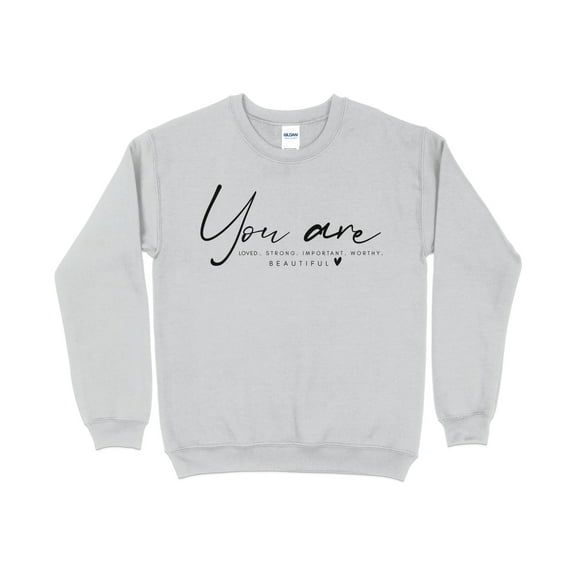 Inspirational Quote Sweatshirt - You Are Loved Strong Important Worthy - Positive Affirmation Pullover - Self Love Comfort Wear
