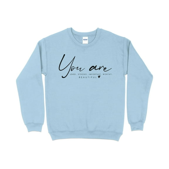Inspirational Quote Sweatshirt - You Are Loved Strong Important Worthy - Positive Affirmation Pullover - Self Love Comfort Wear