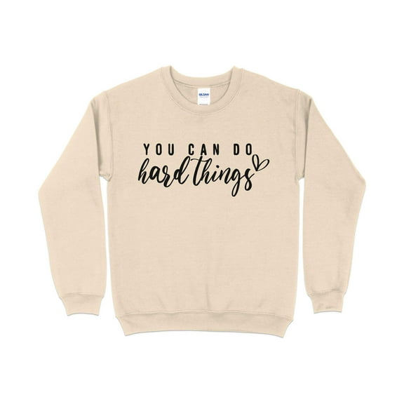 Inspirational Quote Sweatshirt, You Can Do Hard Things, Motivational Pullover, Unisex Cozy Top, Casual Comfort Wear, Gift for Her/Him