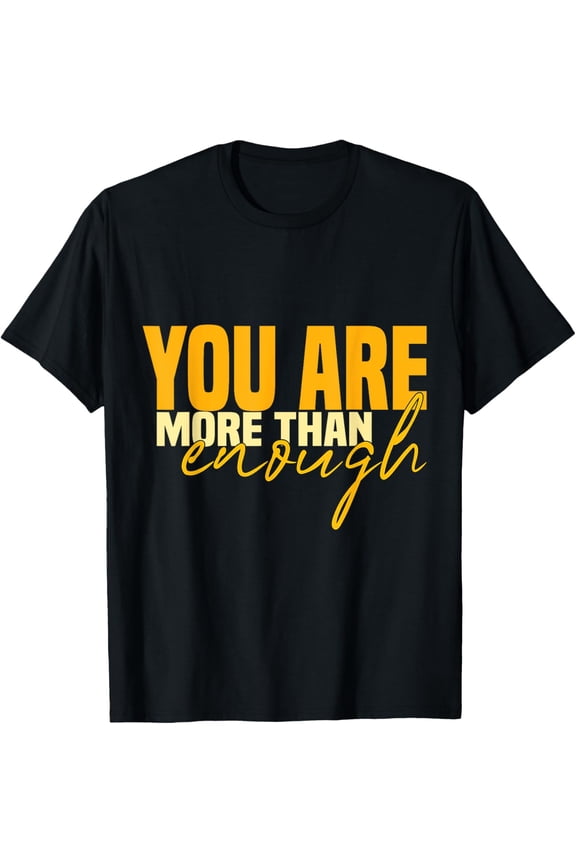 Inspirational Quote You Are More Than Enough T-Shirt Shirts
