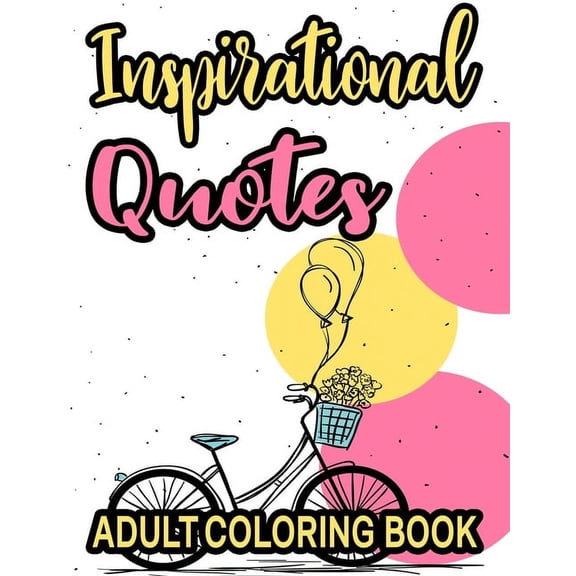 Inspirational Quotes Adult Coloring Book: Coloring Pages To Boost Confidence And Positivity, Motivational Quotes And Florals To Color (Paperback)