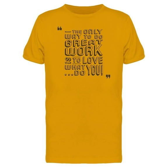 Inspirational Quotes Great Work Tee Men's -Image by Shutterstock