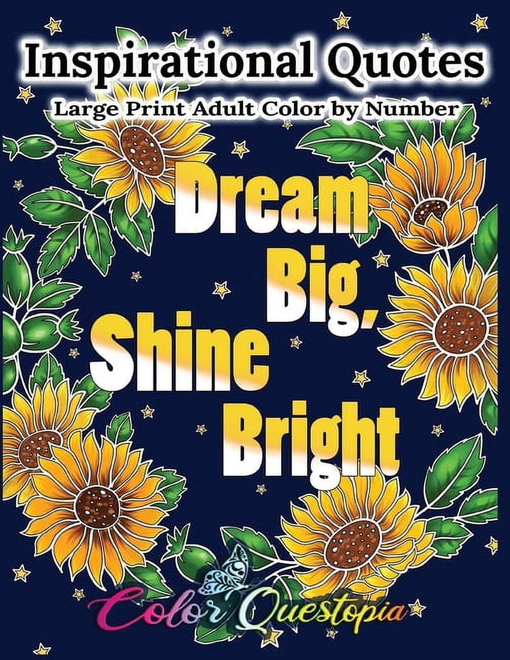 Inspirational Quotes Large Print Adult Color by Number - Dream Big, Shine Bright: Positive, Motivational and Uplifting Coloring Book -- Color Questopia
