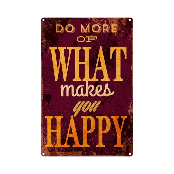 Inspirational Quotes Tin Signs,Do More of What Makes You Happy Vintage Metal Tin Sign for Wall Decor for Bars,Restaurants,Cafes Pubs Men Women (Aluminum) Size: 12 x 16 inch
