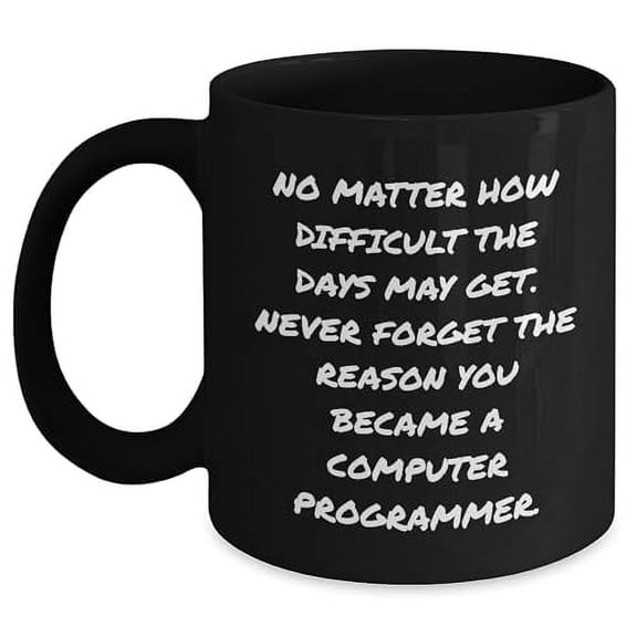 Inspirational Quotes for Computer Programmers, Black Coffee Mug, Perfect Valentine's Day Unique Gifts from Men to Computer Programmer Friends