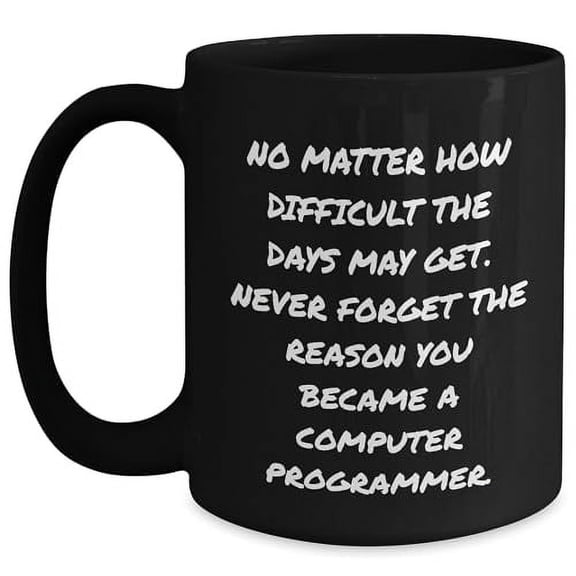 Inspirational Quotes for Computer Programmers, Black Coffee Mug, Perfect Valentine's Day Unique Gifts from Men to Computer Programmer Friends