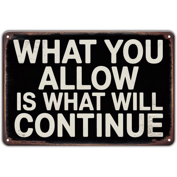 Inspirational Quotes tin sign, Vintage What You Allow Metal Sign Print Aesthetic Room Decoration for Home Bedroom Kitchen Bar Coffee Bathroom Indoor Outdoor Wall Decor, 8 X 12 IN