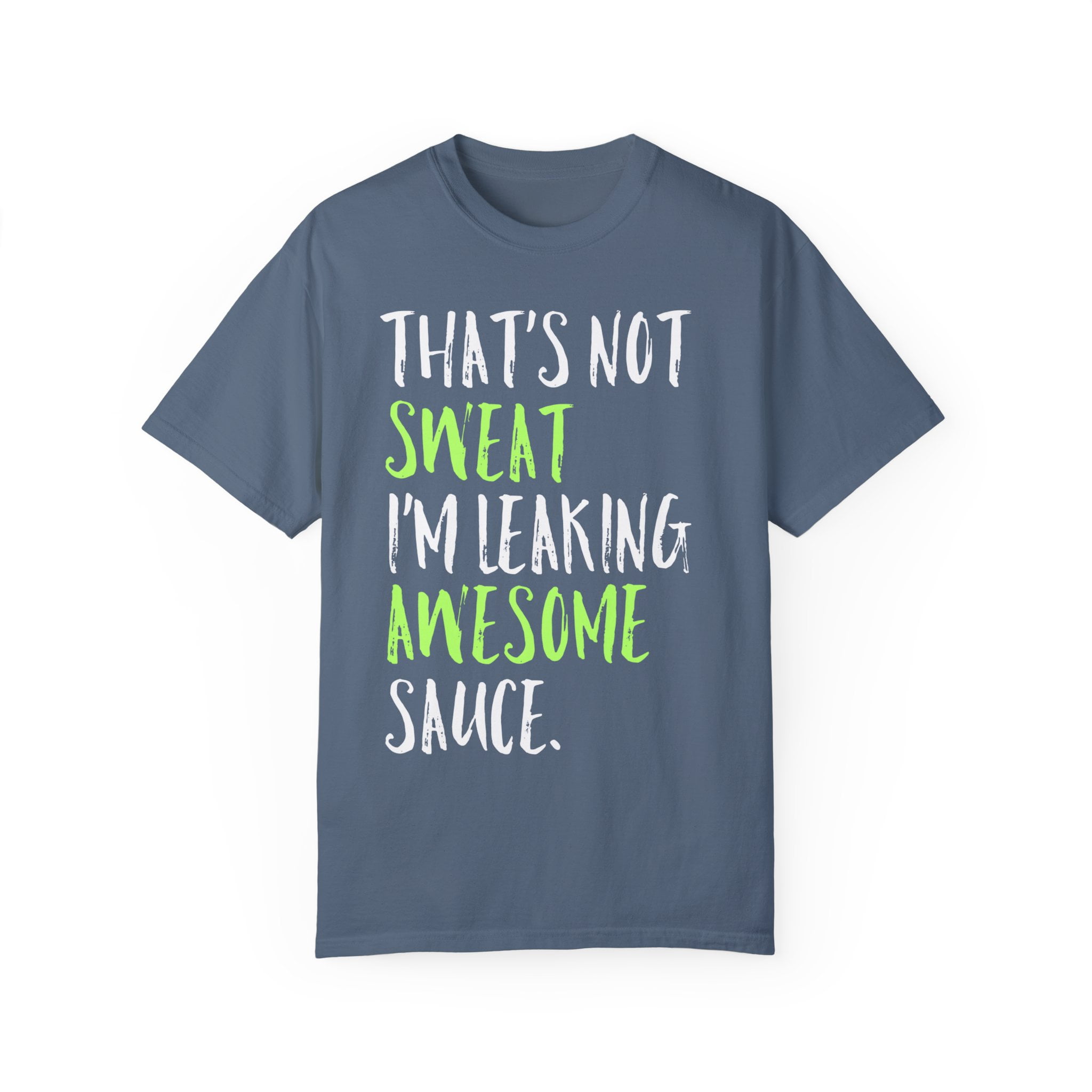 Inspirational Sayings Motivation Quote Gift | Workout That's Not Sweat I'm  Leaking Men Women Unisex Garment-Dyed T-shirt - Walmart.com, image size:2048x2048