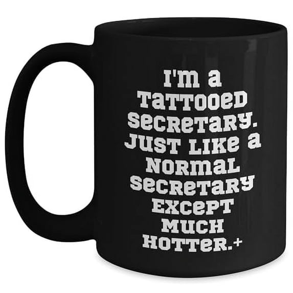 Inspirational Secretary Gift, Hot and Funny Black Coffee Mug, Christmas Unique Gifts from Men to Women, Coworkers, or Family, I'm A Tattooed Secretary Quote