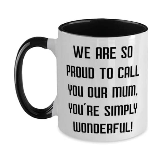 Inspirational Single mom, We are so proud to call you our mum, you're simply wonderful!, Single mom Two Tone 11oz Mug From Son