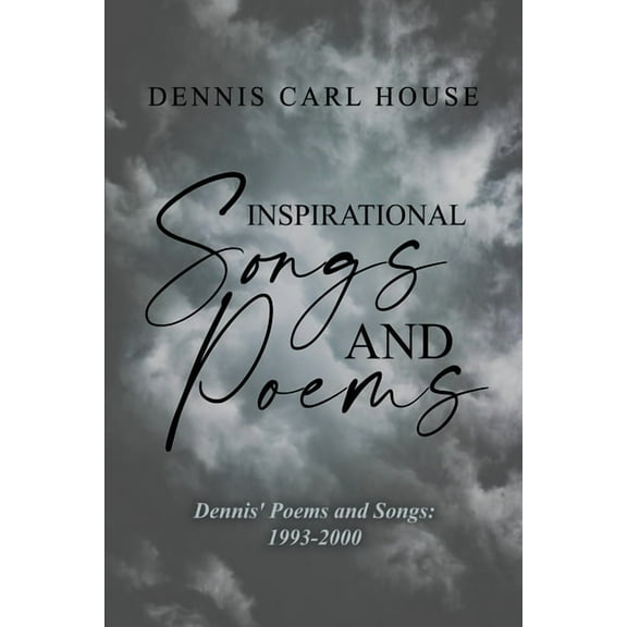 Inspirational Songs and Poems: Dennis' Poems and Songs: 1993-2000 (Paperback)