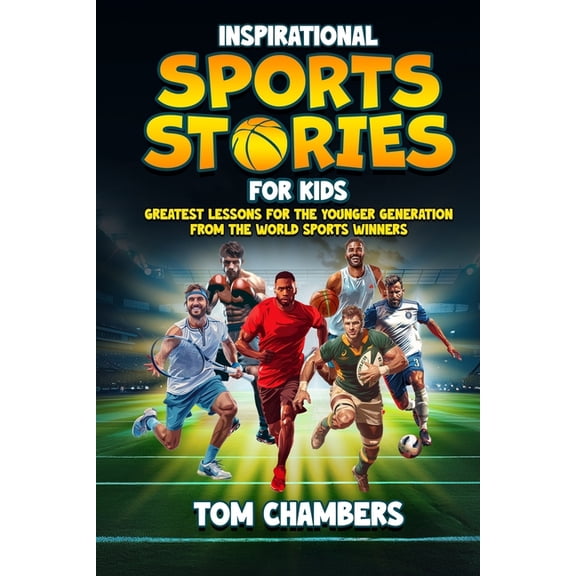 Inspirational Sports Stories for Kids: Greatest Lessons For the Younger Generation From the World Sports Winners, (Paperback)