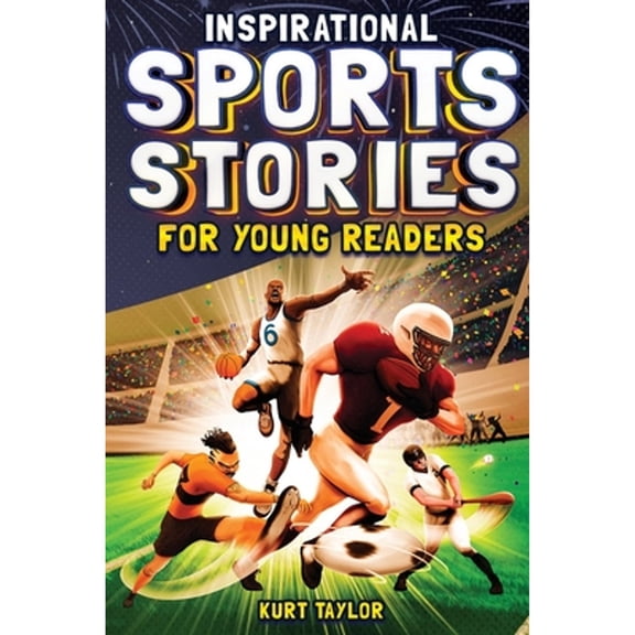 Pre-Owned Inspirational Sports Stories for Young Readers: How 12 World-Class Athletes Overcame (Paperback 9798887680125) by Kurt Taylor