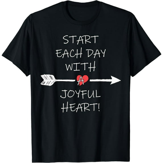 Inspirational Start Each Day With A Joyful Heart Quote T-Shirt