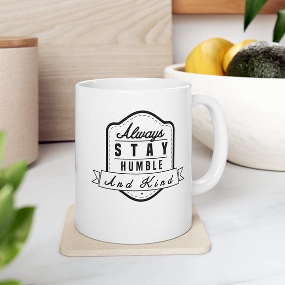 Stay Humble and Kind 11 oz Coffee Mug - Motivational Gift White Ceramic