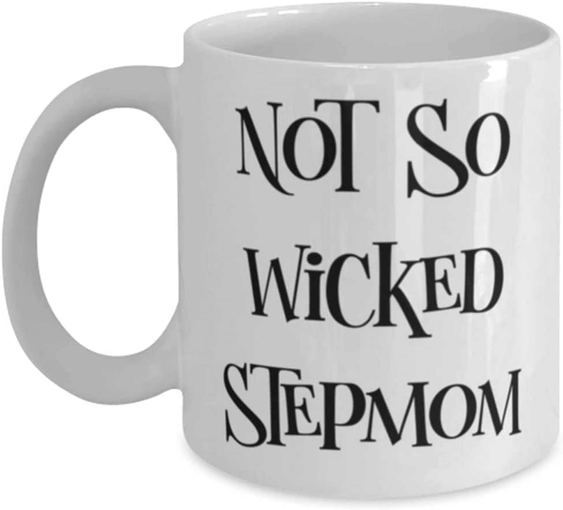 Inspirational Stepmom 11 oz Mug, Not So Wicked Stepmom, Present For Mom
