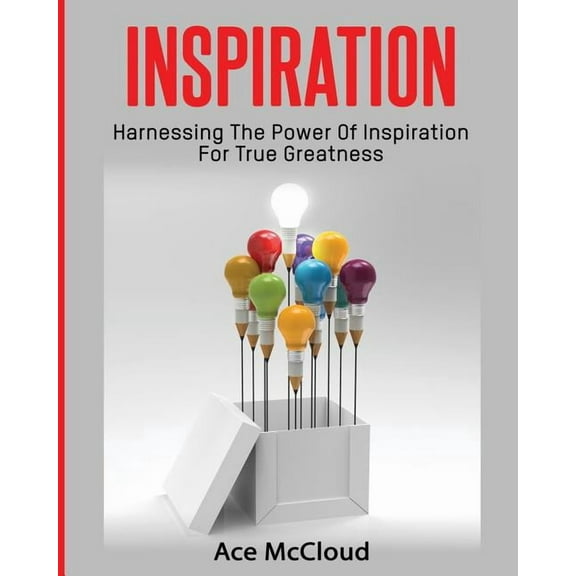 Inspirational Strategies & Guide for Eli Inspiration: Harnessing The Power Of Inspiration For True Greatness, (Paperback)