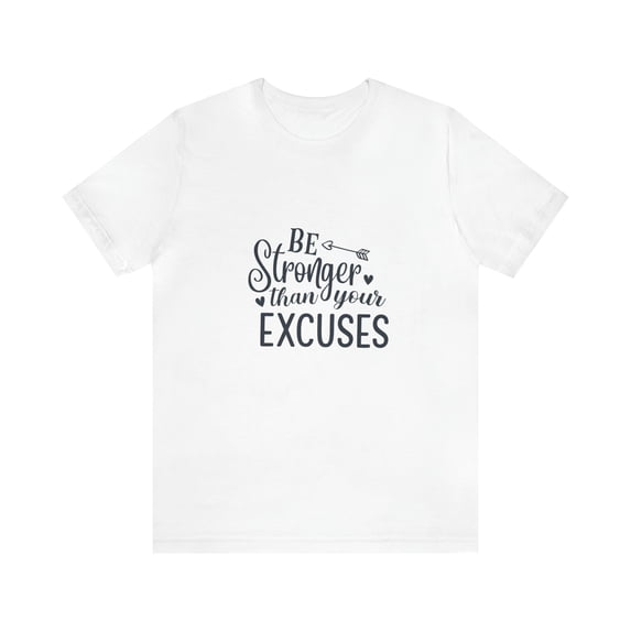 Inspirational T-shirt Be Stronger Than Your Excuses