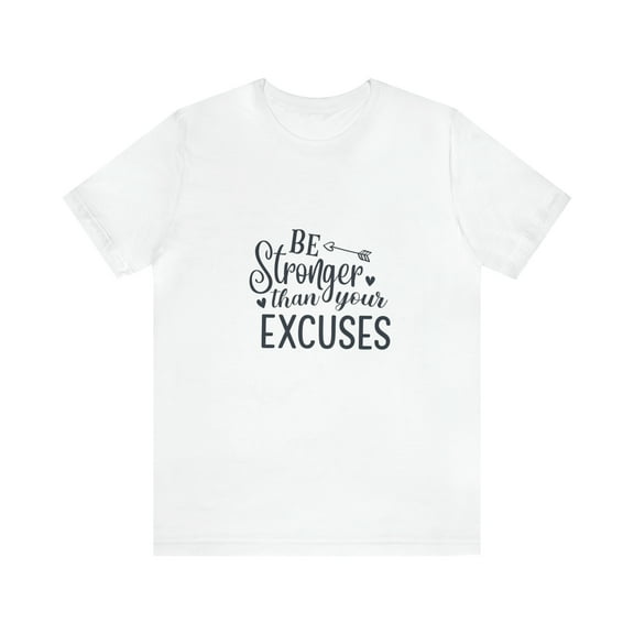 Inspirational T-shirt Be Stronger Than Your Excuses