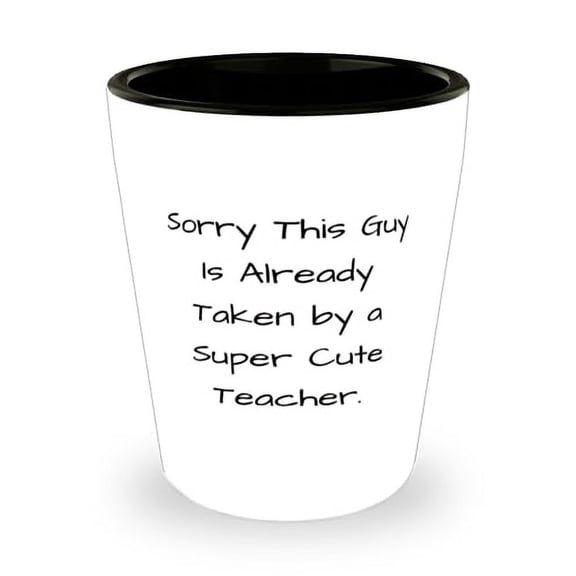 Inspirational Teacher Gifts, Sorry This Guy Is Already Taken by a Super, Cool Birthday Shot Glass For Friends From Team Leader, Shot glasses, Personalized shot glasses, Engraved shot glasses, Gifts