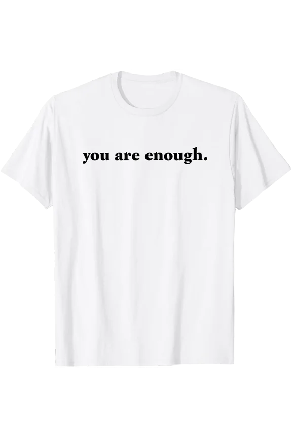 Inspirational Text Design T-Shirt - "Dear Person Behind Me, World is a Better Place, You Are Enough"