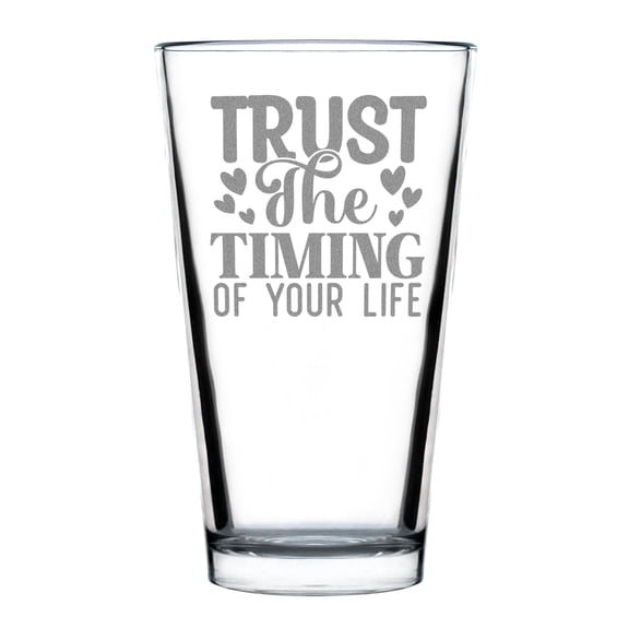 Inspirational Trust The Timing Of Your Life Hand Engraved 16oz Standard Pint Glass Perfect Idea