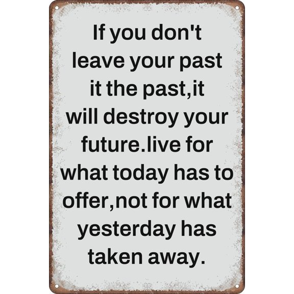 Inspirational Vintage Metal Tin Signs If You don't Leave Your Past it the Past Artistic Proverb Quote Poster Wall Art Decor Plaque for Living Room Bedroom Office Cafe Pub Bar 8"x12"
