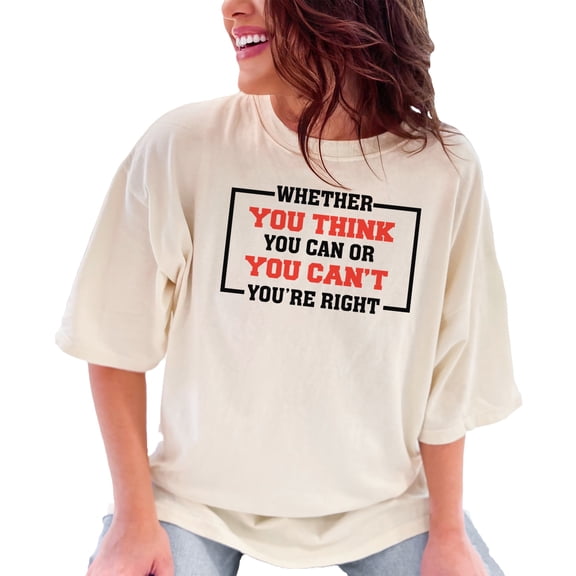 Inspirational Whether You Think You Can, Ivory Comfort Colors T-Shirt, Large