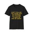 thumbnail image 1 of Inspirational Wisdom Men Women Don't Follow Graphic Tshirt, 1 of 6