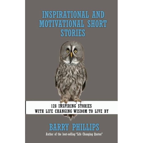Inspirational and Motivational Short Stories: 128 Inspiring Stories with Life Changing Wisdom to live by (moral stories,, (Paperback)