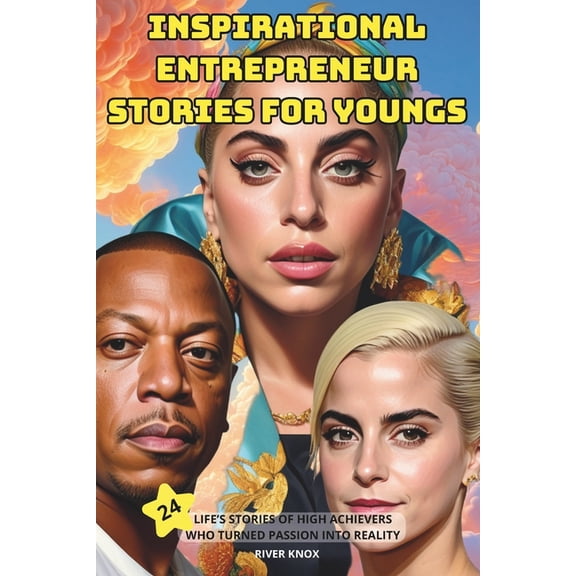 Inspirational entrepreneur stories for youngs: 24 Life Stories of High Achievers Who Turned Passion Into Reality, (Paperback)