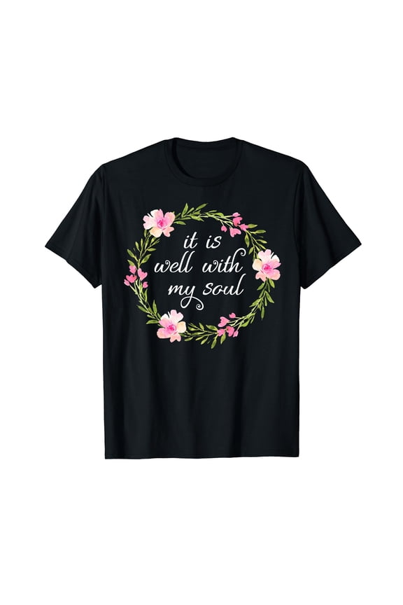 Inspirational, it is well with my soul Black T-Shirts Faith Tees