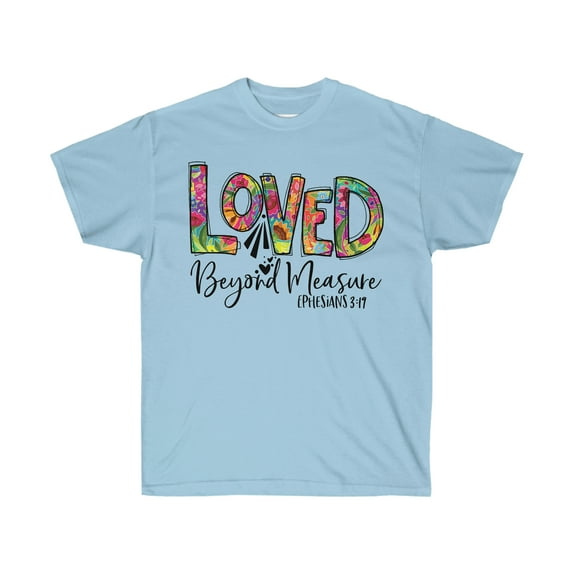 Inspirational t-shirt, Unisex Tee, Love Tee, Loved Beyond Measure